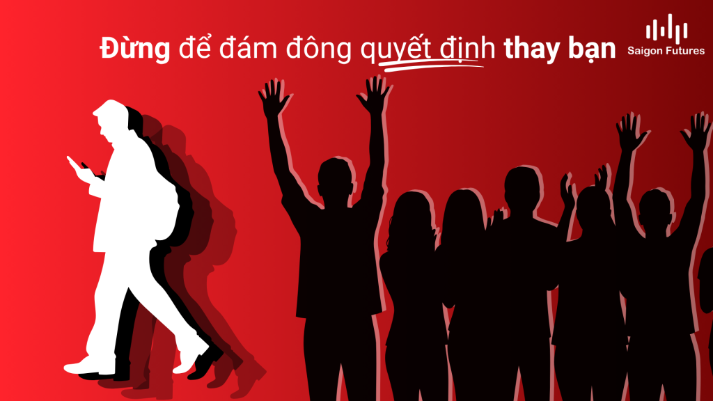 Đừng để đám đông quyết định thay bạn