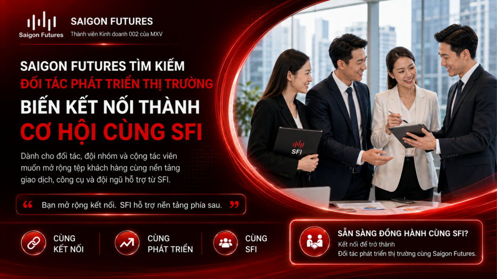 Saigon Futures tìm kiếm Đối tác phát triển thị trường: Biến kết nối thành cơ hội cùng SFI